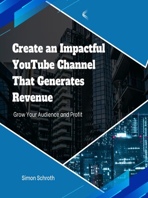 cover image of Create an Impactful YouTube Channel That Generates Revenue